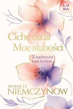 Ciche cuda, Moc słabości - Anna H Niemczynow