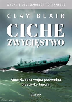 Ciche zwycięstwo Amerykańska wojna podwodna przeciwko Japonii - Blair Clay