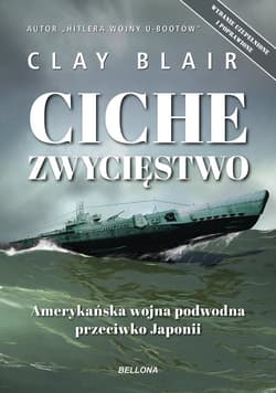 Ciche zwycięstwo Amerykańska wojna podwodna przeciwko Japonii - Blair Clay