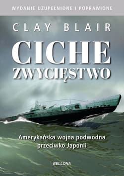 Ciche zwycięstwo Amerykańska wojna podwodna przeciwko Japonii - Blair Clay