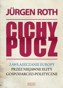 Cichy pucz. Zawłaszczanie Europy przez niejawne elity gospodarczo-polityczne