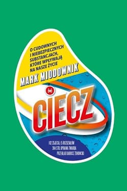 Ciecz O cudownych i niebezpiecznych substancjach, które wpływają na nasze życie - Mark Miodownik