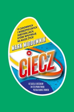 Ciecz O cudownych i niebezpiecznych substancjach, które wpływają na nasze życie - Mark Miodownik