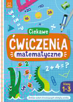 Ciekawe ćwiczenia matematyczne. Klasy 1-3. Zestaw zadań utrwalających zdobytą wiedzę - Bogusław Michalec