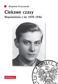 Ciekawe czasy Wspomnienia z lat 1939-1946 - Zbigniew Przyrowski