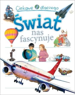 Ciekawe dlaczego Świat nas fascynuje - Philip Steele