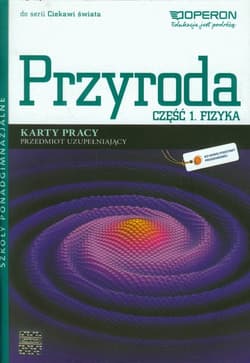 Ciekawi świata Przyroda Fizyka Karty pracy Część 1 Przedmiot uzupełniający Szkoła ponadgimnazjalna - Ewa Przysiecka