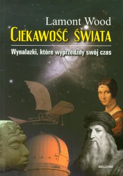 Ciekawość świata. Wynalazki, które wyprzedziły swój czas - Lamont Wood
