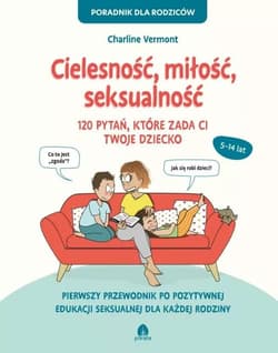 Cielesność miłość seksualność 120 pytań, które zada ci twoje dziecko - Vermont Charline