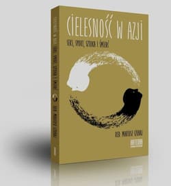 Cielesność w Azji Seks, sport, sztuka i śmierć - Mariusz Czubaj