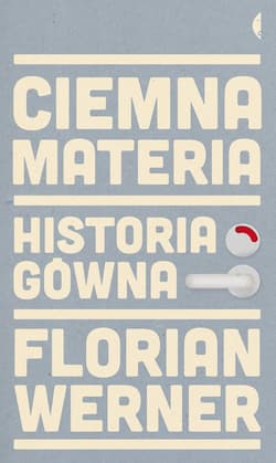 Ciemna materia. Historia gówna - Florian Werner