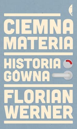 Ciemna materia . Historia gówna - ebook - Florian Werner