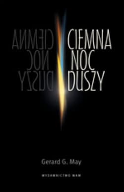Ciemna noc duszy. Depresja a kryzys duchowy oczami psychiatry - May Gerald G.