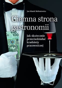 Ciemna strona gastronomii Jak skutecznie przeciwdziałać kradzieży pracowniczej - Mołoniewicz Jan Marek