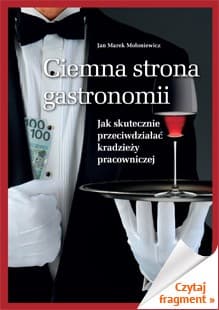Ciemna strona gastronomii Jak skutecznie przeciwdziałać kradzieży pracowniczej - Mołoniewicz Jan Marek