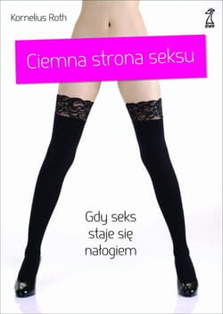 Ciemna strona seksu Gdy seks staje się nałogiem - Kornelius Roth