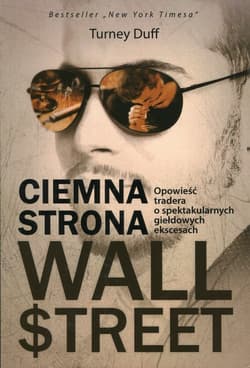 Ciemna strona Wall Street Opowieść tradera o spektakularnych giełdowych ekscesach