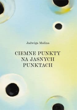 Ciemne punkty na jasnych punktach - Jadwiga Malina