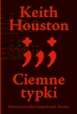 Ciemne typki Sekretne życie znaków typograficznych - Keith Housto