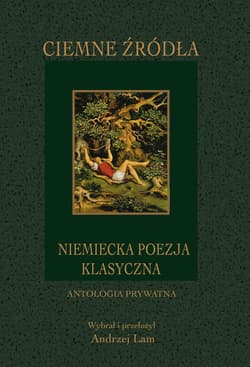Ciemne źródła Niemiecka poezja klasyczna - Andrzej Lam
