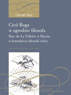 Cień Boga w ogrodzie filozofa Parc de La Villette w Paryżu w kontekście filozofii chôry - Wąs Cezary
