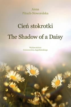 Cień stokrotki / The Shadow of a Daisy - Pituch-Noworolska Anna