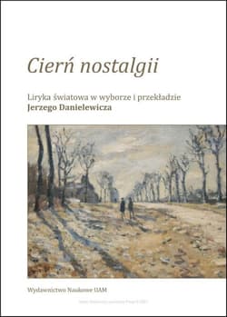 Cierń nostalgii Liryka światowa w wyborze i przekładzie Jerzego Danielewicza