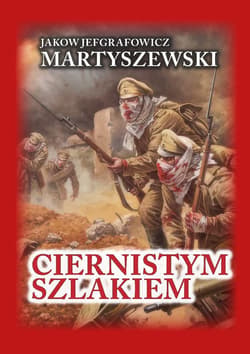 Ciernistym szlakiem. Wspomnienia 1914 - 1918 TW - Jakov Jefgrafowicz Martyszewski