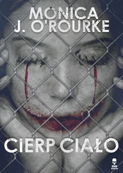 Cierp ciało - O'Rourke Monica J.
