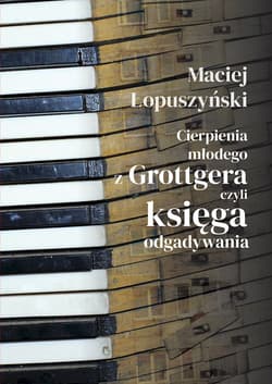 Cierpienia młodego z Grottgera, czyli księga odgadywania - Maciej Łopuszyński