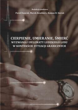 Cierpienie umieranie śmierć Wyzwania i dylematy ludzkiego losu w kontekście sytuacji granicznych