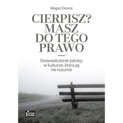 Cierpisz? Masz do tego prawo - Megan Devine