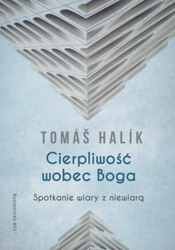Cierpliwość wobec Boga Spotkanie wiary z niewiarą - Tomáš Halík