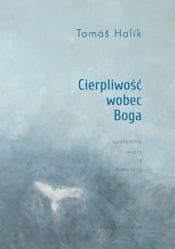 Cierpliwość wobec Boga Spotkanie wiary z niewiarą