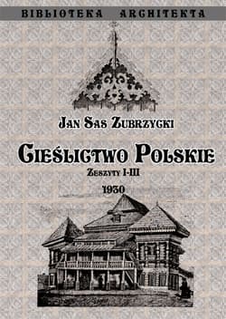 Cieślictwo Polskie. Zeszyty 1-3 - Sas Zubrzycki Jan