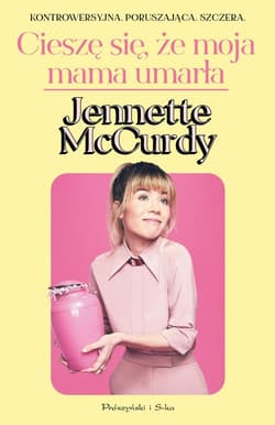 Cieszę się, że moja mama umarła - Jennette McCurdy