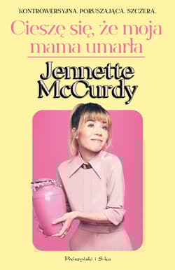 Cieszę się, że moja mama umarła - Jennette McCurdy