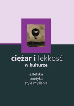 Ciężar i lekkość w kulturze Estetyka, poetyka, style myślenia