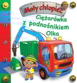 Ciężarówka z podnośnikiem Olka. Mały chłopiec - Anna Matusik-Dyjak, Belineau Nathalie, Nesme Alexis