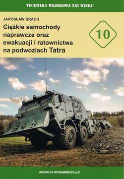Ciężkie samochody naprawcze oraz ewakuacji i ratownictwa na podwoziach Tatra (TW XXIw. nr 10) - Jarosław Brach