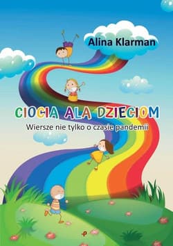 Ciocia Ala dzieciom. Wiersze nie tylko o czasie pandemii - Alina Klarman