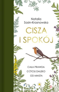 Cisza i spokój Cała prawda o życiu daleko od miasta - Natalia Sosin-Krosnowska
