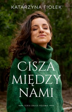 Cisza między nami. Druga połowa - Katarzyna Fiołek