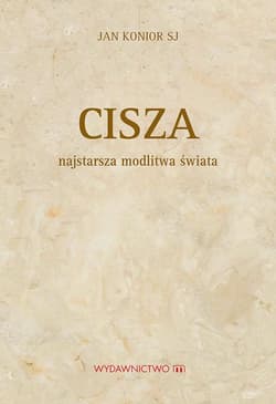Cisza Najstarsza modlitwa świata - Jan Konior