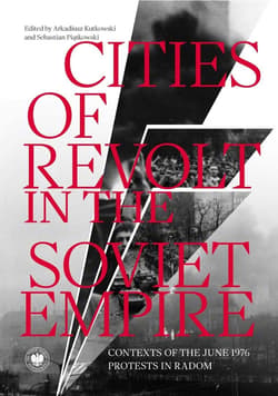 Cities of Revolt in the Soviet Empire - Arkadiusz Kutkowski, Sebastian Piątkowski