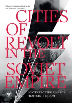 Cities of Revolt in the Soviet Empire. Contexts of the June 1976 Protests in Radom - ebook - Arkadiusz Kutkowski, Sebastian Piątkowski