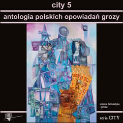 City 5 Antologia polskich opowiadań grozy - Opracowanie Zbiorowe
