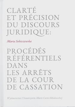 Clarte et precision du discours juridique: Procedes referentiels dans les arrets de la cour de cassation - Marta Sobieszewska