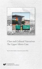Class and Cultural Narratives. The Upper Silesia.. - Paweł Ćwikła, Gnieciak Monika, Wódz Kazimiera