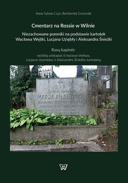 Cmentarz na Rossie w Wilnie Niezachowane pomniki na podstawie kartotek Wacława Wejtki, Lucjana Uziębło i Aleksandra Śnieżki - Czyż Anna S., Bartłomiej Gutowski